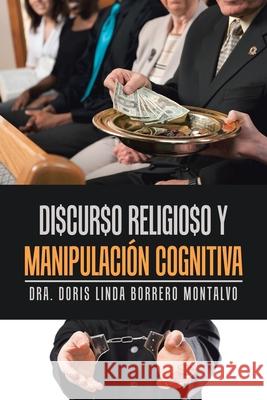 Di$Cur$O Religio$O Y Manipulación Cognitiva Montalvo, Dra Doris Linda Borrero 9781796096422 Xlibris Us - książka