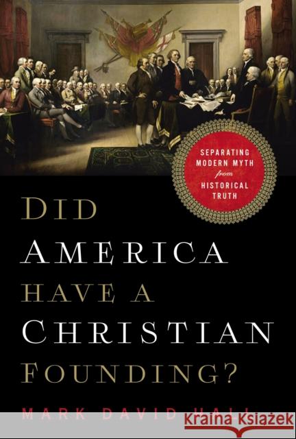 Did America Have a Christian Founding?: Separating Modern Myth from Historical Truth Mark David Hall 9781400211135 Thomas Nelson - książka