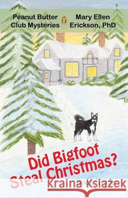 Did Bigfoot Steal Christmas?: Peanut Butter Club Mysteries: Book 3 Erickson, Mary Ellen 9781475994483 iUniverse.com - książka