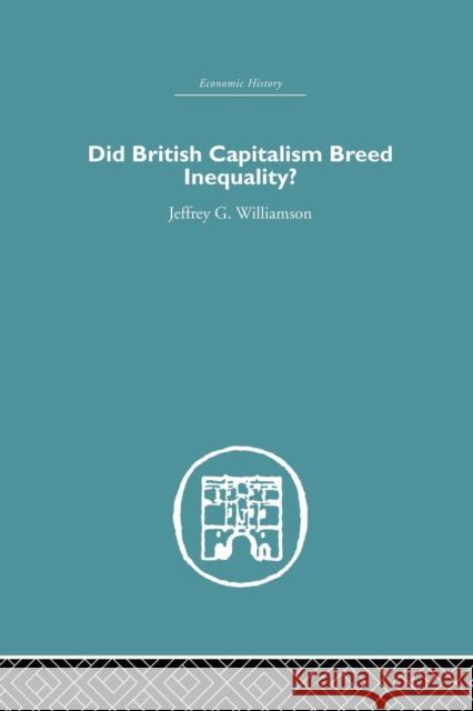 Did British Capitalism Breed Inequality? Jeffrey G. Williamson 9781138864894 Routledge - książka