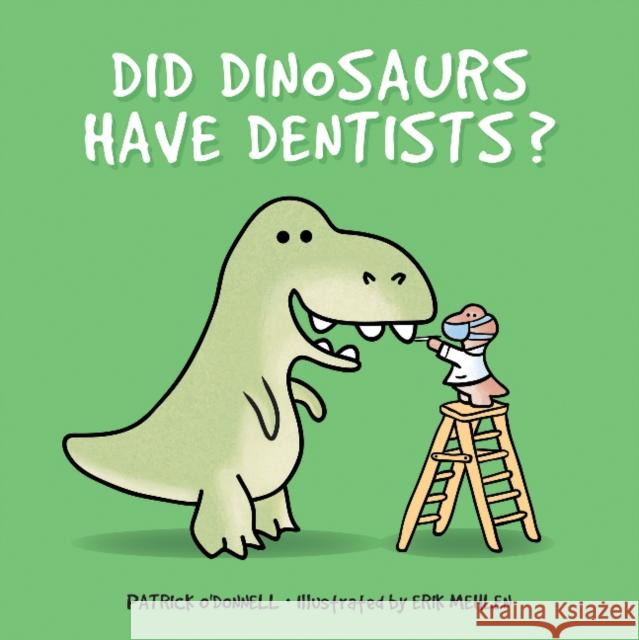 Did Dinosaurs Have Dentists? Patrick O'Donnell Erik Mehlen 9780764356025 Schiffer Publishing - książka