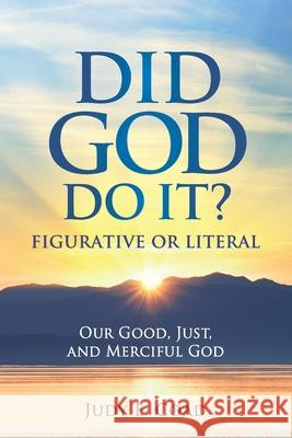 Did God Do It?: Figurative or Literal: Our Good, Just, and Merciful God Judy E. Coad 9780975978610 God Is Light - książka