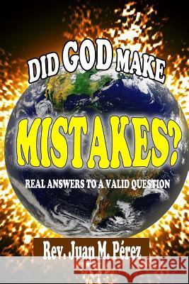 Did God Make Mistakes?: Real Answers To A Valid Question Perez, Juan M. 9781536937886 Createspace Independent Publishing Platform - książka