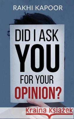 Did I ask you for your opinion? Rakhi Kapoor 9781646508785 Notion Press - książka