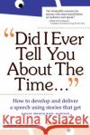 Did I Ever Tell You about the Time...Using the Power of Stories to Persuade & Captivate Any Audience Grady Jim Robinson Mark Victor Hansen 9780071342148 McGraw-Hill Companies