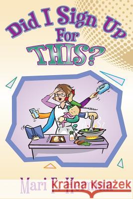 Did I Sign Up For This? Herman, Mari F. 9781507725269 Createspace Independent Publishing Platform - książka