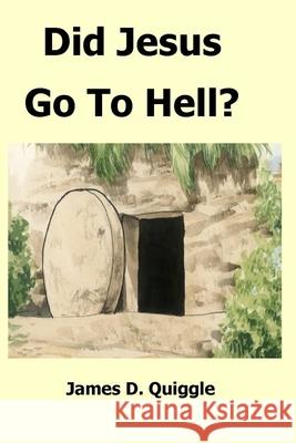 Did Jesus Go To Hell? James D Quiggle 9798737064976 Independently Published - książka
