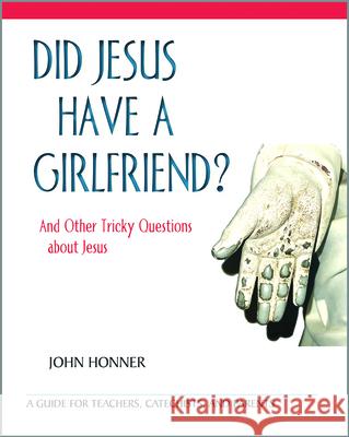 Did Jesus Have a Girlfriend?: And Other Tricky Questions about Jesus John Honner 9780809155958 Paulist Press International,U.S. - książka