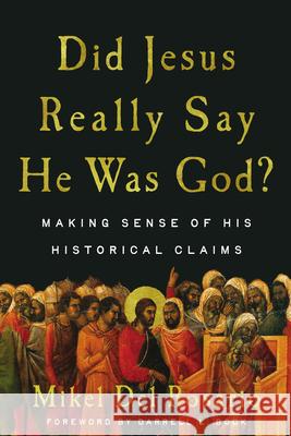 Did Jesus Really Say He Was God?: Making Sense of His Historical Claims Mikel de Darrell L. Bock 9781514011010 IVP Academic - książka