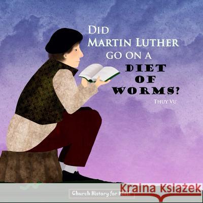 Did Martin Luther Go On a Diet of Worms? Vu, Thuy 9781500815813 Createspace - książka