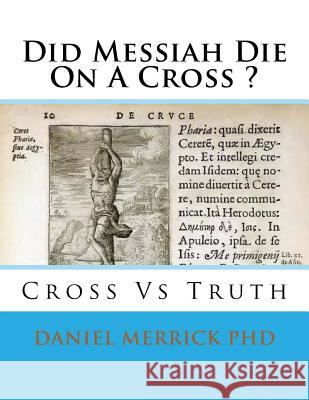 Did Messiah Die On A Cross ?: Cross Vs Truth Merrick, Daniel W. 9781519208385 Createspace - książka