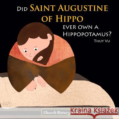 Did Saint Augustine of Hippo Ever Own a Hippopotamus? Thuy Vu 9781502559739 Createspace - książka