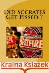 Did Socrates Get Pissed ? Des Farry 9781507535837 Createspace