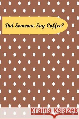 Did Someone Say Coffee? Java Journals 9781792076787 Independently Published - książka