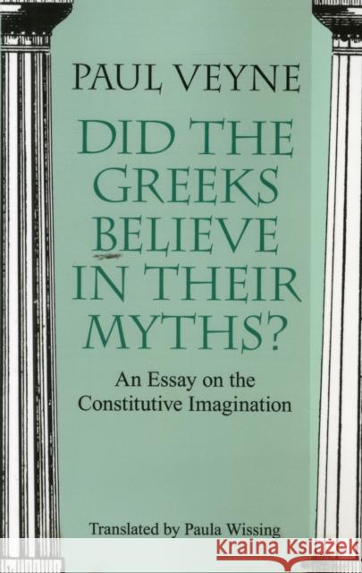 Did the Greeks Believe in Their Myths?: An Essay on the Constitutive Imagination Veyne, Paul 9780226854342 University of Chicago Press - książka