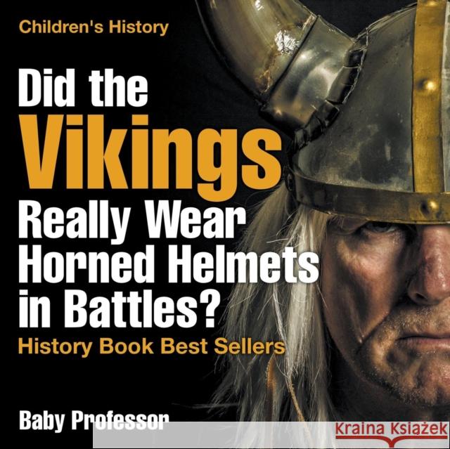 Did the Vikings Really Wear Horned Helmets in Battles? History Book Best Sellers Children's History Baby Professor   9781541913622 Baby Professor - książka