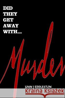 Did They Get Away With Murder John J Eddleston 9798778558625 Independently Published - książka