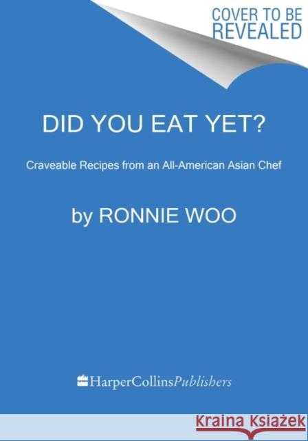 Did You Eat Yet?: Craveable Recipes from an All-American Asian Chef Ronnie Woo 9780358581697 HarperCollins Publishers Inc - książka