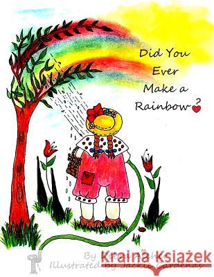 Did You Ever Make a Rainbow? Debra Aicher 9781304822949 Lulu.com - książka