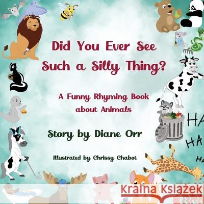 Did You Ever See Such a Silly Thing?: A Funny Rhyming Book about Animals Diane Orr Chrissy Chabot 9781639840076 Pen It! Publications, LLC - książka