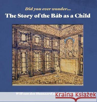 Did You Ever Wonder: The Story of the Bab as a Child Will Va 9781773702018 Will Van Den Hoonaard - książka