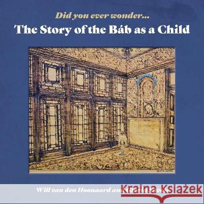 Did You Ever Wonder: The Story of the Bab as a Child Will Va 9781927541395 Will Van Den Hoonaard - książka