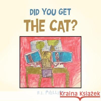 Did You Get the Cat? B I Phillips   9781669857761 Xlibris Us - książka