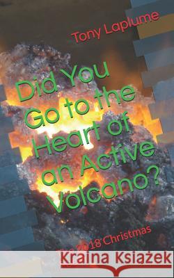 Did You Go to the Heart of an Active Volcano?: The 2018 Christmas Poem Tony Laplume 9781790985678 Independently Published - książka