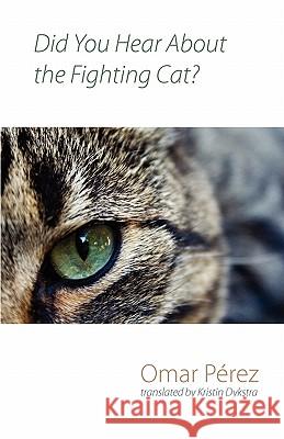 Did You Hear About the Fighting Cat? Omar Perez, Kristin Dykstra 9781848611320 Shearsman Books - książka