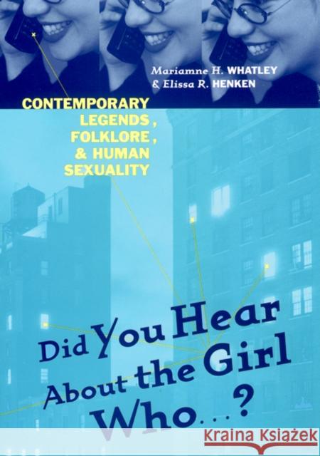 Did You Hear about the Girl Who . . . ?: Contemporary Legends, Folklore, and Human Sexuality Marianne H. Whatley Elissa R. Henken Elissa R. Henken 9780814793220 New York University Press - książka