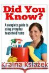 Did You Know?: A complete guide to using everyday household items Hansford, Geri 9781490923604 Createspace