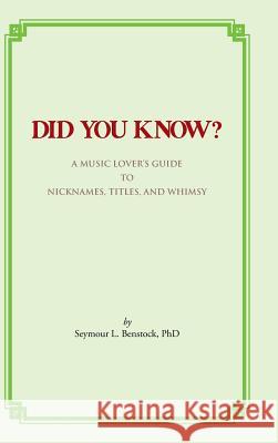 Did You Know?: A Music Lover's Guide to Nicknames, Titles, and Whimsy Benstock, Seymour L. 9781466972940 Trafford Publishing - książka