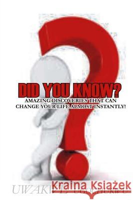 Did You Know...?: Amazing Discoveries That Can Change Your Life Almost Instantly Ugochukwu Uwakwe 9781507691588 Createspace - książka