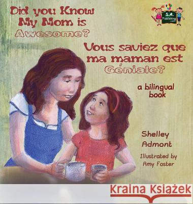 Did You Know My Mom is Awesome? Vous saviez que ma maman est géniale?: English French Bilingual Childrens Book Admont, Shelley 9781772681574 S.a Publishing - książka