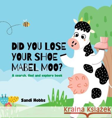 Did you lose your shoe, Mabel Moo? Sandi Hobbs 9780645610413 Sandi Hobbs - książka