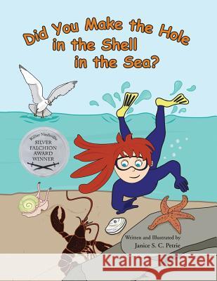 Did You Make the Hole in the Shell in the Sea? Janice S. C. Petrie Janice S. C. Petrie 9780970551061 Seatales Publishing Company - książka