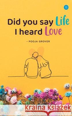 Did You Say Life, I Heard Love Pooja Grover 9789354276071 Bluerosepublisher - książka