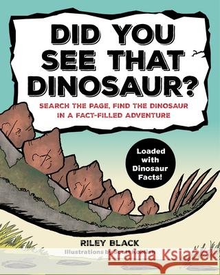 Did You See That Dinosaur?: Search the Page, Find the Dinosaur in a Fact-Filled Adventure Riley Black 9781641527064 Rockridge Press - książka