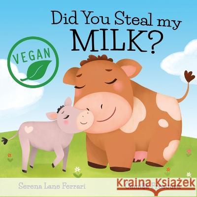 Did You Steal my MILK?: Vegan Kids Journey into Plant Based Alternatives Camilla Frescura Serena Lane Ferrari  9781657515062 Independently Published - książka