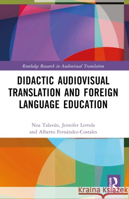 Didactic Audiovisual Translation and Foreign Language Education Noa Talav?n Jennifer Lertola Alberto Fern?ndez-Costales 9781032277615 Routledge - książka