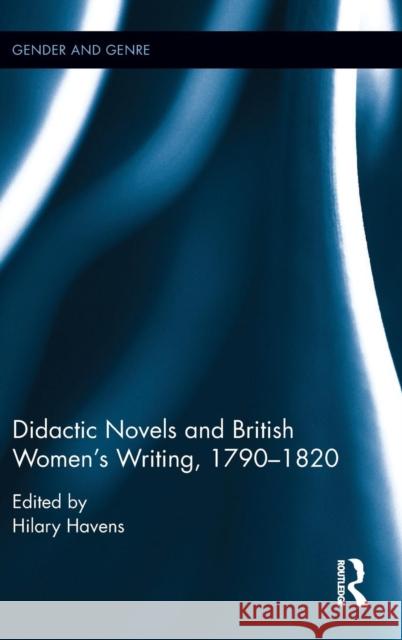 Didactic Novels and British Women's Writing, 1790-1820 Hilary Havens 9781138644137 Routledge - książka