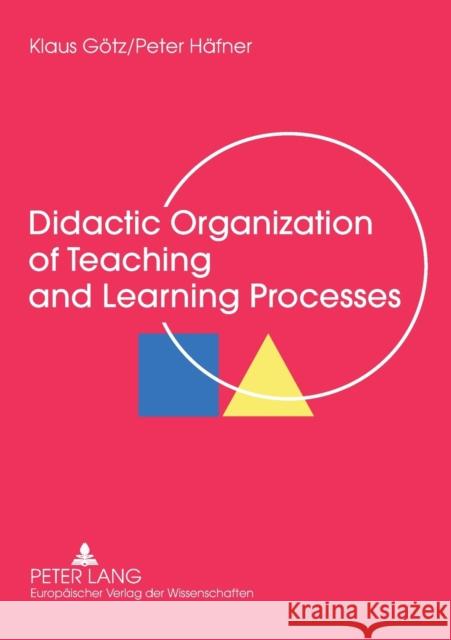 Didactic Organization of Teaching and Learning Processes: A Textbook for Schools and Adult Education Götz, Klaus 9783631514535 Peter Lang GmbH - książka