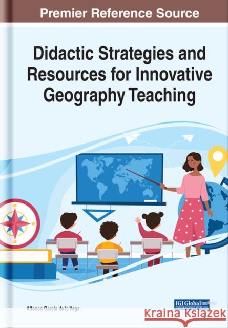 Didactic Strategies and Resources for Innovative Geography Teaching García de la Vega, Alfonso 9781799895985 EUROSPAN - książka