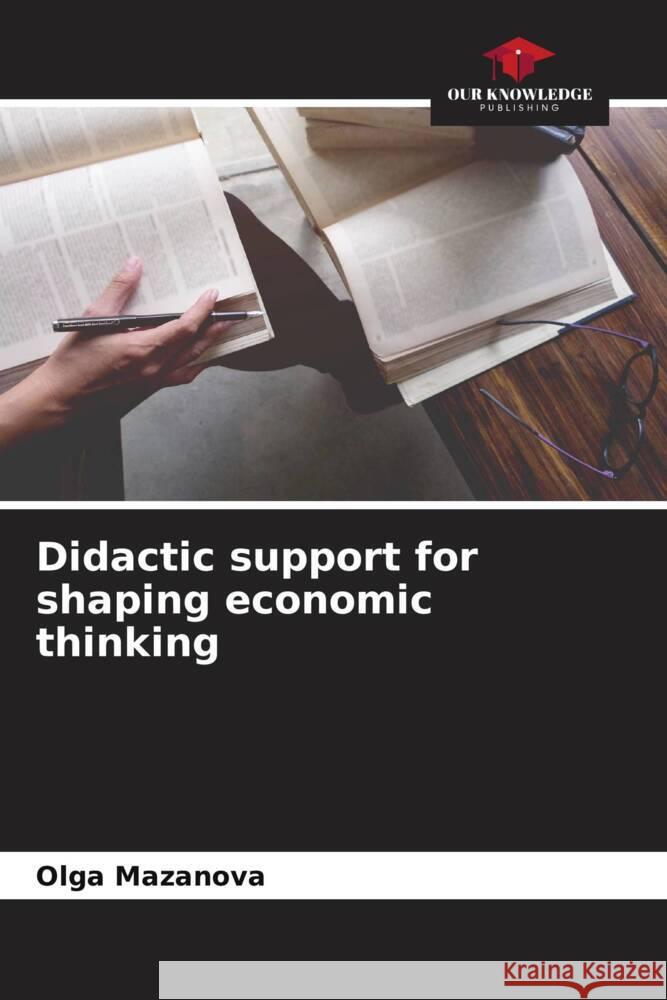 Didactic support for shaping economic thinking Mazanova, Olga 9786204434360 Our Knowledge Publishing - książka
