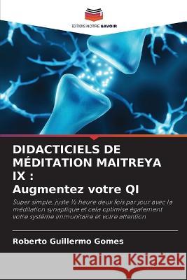 Didacticiels de M?ditation Maitreya IX: Augmentez votre QI Roberto Guillermo Gomes 9786205618868 Editions Notre Savoir - książka