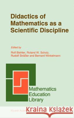 Didactics of Mathematics as a Scientific Discipline Rolf Biehler Roland W. Scholz Rudolf Strd_er 9780792326137 Springer - książka