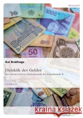 Didaktik des Geldes. Das Thema Geld im Schulunterricht der Sekundarstufe II Kai Brakhage 9783346468635 Grin Verlag - książka