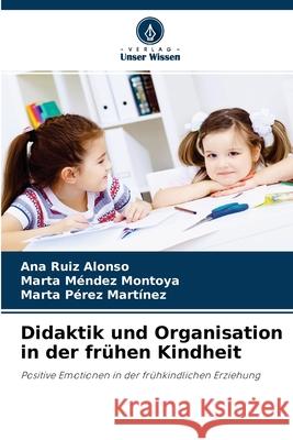 Didaktik und Organisation in der frühen Kindheit Ana Ruiz Alonso, Marta Méndez Montoya, Marta Pérez Martínez 9786204169958 Verlag Unser Wissen - książka
