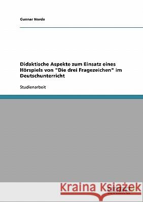 Didaktische Aspekte zum Einsatz eines Hörspiels von Die drei Fragezeichen im Deutschunterricht Norda, Gunnar 9783638732475 Grin Verlag - książka