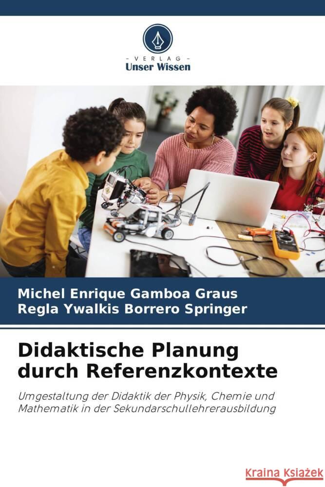 Didaktische Planung durch Referenzkontexte Michel Enrique Gambo Regla Ywalkis Borrer 9786208098957 Verlag Unser Wissen - książka